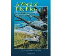 A World of Pike Flies.: A Remarkable Gathering of Streamers, Dreamers, Feathers, Fur, Colour and Pike.