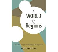 A World of Regions: Asia and Europe in the American Imperium (Cornell Studies in Political Economy)