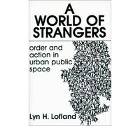 A World of Strangers: Order and Action in Urban Public Space