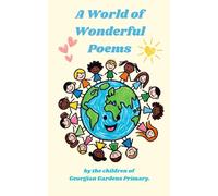 A World of Wonderful Poems: By the children of Georgian Gardens Primary School