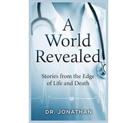 A World Revealed: Stories from the Edge of Life and Death