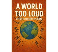 A World Too Loud (The "Me Series" - RealAutistic06 Collection)