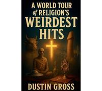 A World Tour of Religion's Weirdest Hits