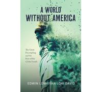 A World Without America: The Great Decoupling and the Rise of the Global South