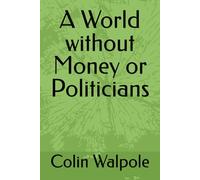 A World without Money or Politicians
