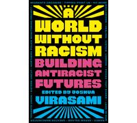 A World Without Racism: Building Antiracist Futures Paperback Book