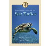 A Worldwide Travel Guide to Sea Turtles (Marine, Maritime, and Coastal Books)