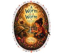 A Worm is a Worm: The Quiet Strength That Shapes the World (Stories That Stay)