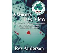 A Worm's Eye View: The story of the Northern Ireland Bridge Union in the series of Camrose Trophy matches from 1937 to 2021