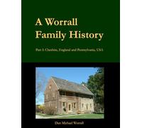 A Worrall Family History: Part I: Cheshire, England and Pennsylvania, USA