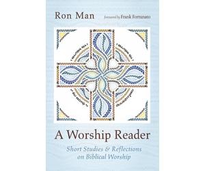 A Worship Reader: Short Studies and Reflections on Biblical Worship