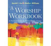 A Worship Workbook: A Practical Guide for Extraordinary Liturgy