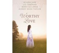 A Worthy Love: A Collection of Historical Fairytale Retellings (Fairy Tale Frenzy)