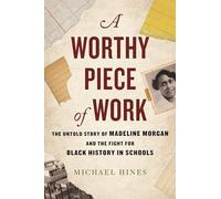 A Worthy Piece of Work: The Untold Story of Madeline Morgan and the Fight for Black History in Schools