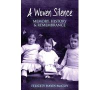 A Woven Silence: Memory, History and Remembrance: Memory, History & Remembrance