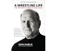A Wrestling Life: The Inspiring Stories of Dan Gable