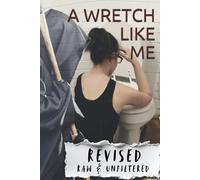 A Wretch Like Me: Raw and Unfiltered