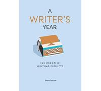 A Writer’s Year: 365 Creative Writing Prompts