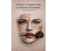 A Writer's Complete Guide to Character Descriptions: The Naughty Version