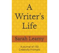 A Writer's Life: A Journal of 150 Creativity Prompts