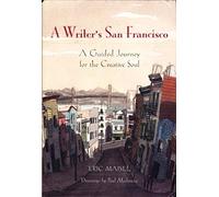A Writer's San Francisco: A Guided Journey for the Creative Soul