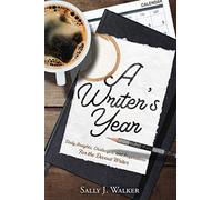 A WRITER'S YEAR: Insights, Challenges, and Inspirations for the Devout Writer: Daily Insights, Challenges, and Inspirations for the Devout Writer
