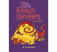 A Wyrm so Slack, His Name was Ferragus Slackwyrm: His Second Book: 2