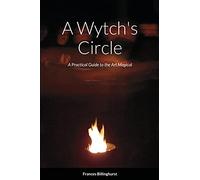 A Wytch's Circle: A Practical Guide to the Art Magical