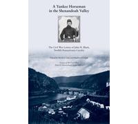 A Yankee Horseman in the Shenandoah Valley : The Civil War Letters of John H. Black, Twelfth Pennsylvania Cavalry