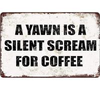 A Yawn Is A Silent Scream Coffee Posters Metal Sign Home Kitchen Bar Cafe Club Cave Wall Decor 8 × 12 Inches