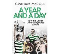 A Year and a Day: How the Lisbon Lions Conquered Europe