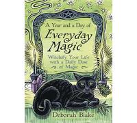 A Year and a Day of Everyday Magic: Witchify Your Life with a Daily Dose of Magic (Everyday Witchcraft)