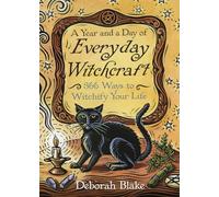 A Year and a Day of Everyday Witchcraft : 366 Ways to Witchify Your Life