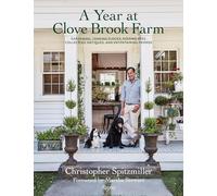A Year at Clove Brook Farm: Gardening, Tending Flocks, Keeping Bees, Collecting Antiques, and Entertaining Friends