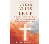 A Year at His Feet: A 365-Day Christian Devotional for Women on Healing and Finding Rest in His Presence (Close to His Heart)