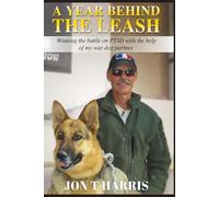 A Year Behind the Leash: Winning the battle on PTSD with the help of my war dog partner.