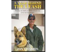 A Year Behind the Leash: Winning the battle on PTSD with the help of my war dog partner.