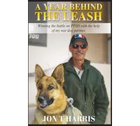 A Year Behind the Leash: Winning the battle on PTSD with the help of my war dog partner.