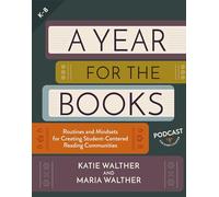 A Year for the Books: Routines and Mindsets for Creating Student Centered Reading Communities