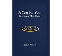 A Year for You: Less Stress, More Peace of Mind: 365 daily prompts across 12 months, with quick exercises, reflection questions, and a simple stress check, to stay calm and capable in everyday life