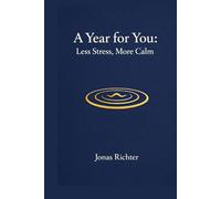 A Year for You: Less Stress, More Peace of Mind: 365 daily prompts across 12 months, with quick exercises, reflection questions, and a simple stress check, to stay calm and capable in everyday life