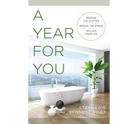 A Year for You: Release the Clutter, Reduce the Stress, Reclaim Your Life
