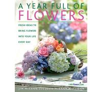 A Year Full of Flowers: Fresh Ideas to Bring Flowers Into Your Life Everyday