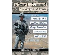 A Year in Command in Afghanistan: Journal of a United States Army Battalion Commander, 20092010