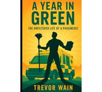 A Year In Green: The Unfiltered Life Of A Paramedic