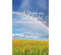 A Year in His Light: A Gratitude Journey Through 2026: 52 Weeks of Scripture, Reflection, and Gratitude in Christ