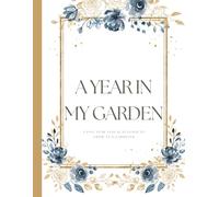 A YEAR IN MY GARDEN: A Five Year Annual Planner To Grow As A Gardener