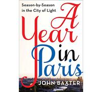 A Year in Paris: Season by Season in the City of Light
