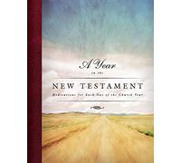 A Year In The New Testament: Meditations For Each Day Of The: Meditations for Each Day of the Church Year