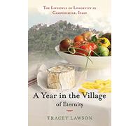 A Year in the Village of Eternity: The Lifestyle of Longevity in Campodimele, Italy